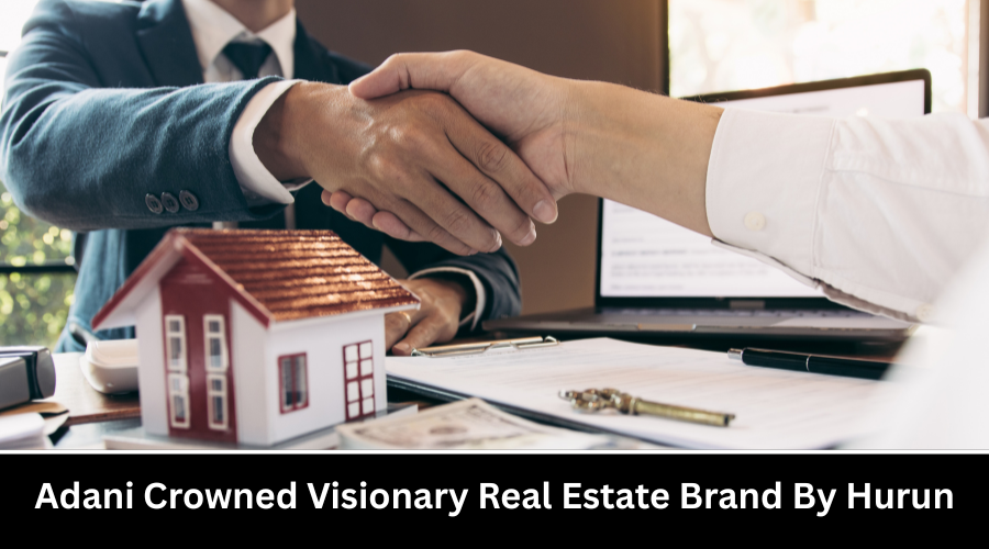 Adani Crowned Visionary Real Estate Brand By Hurun