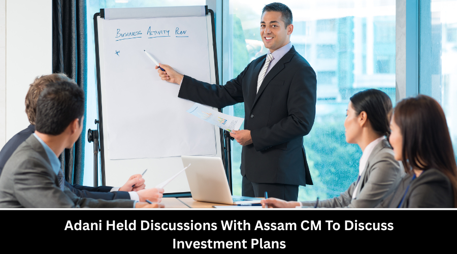 Adani Held Discussions With Assam CM To Discuss Investment Plans